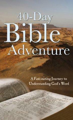 The 40-Day Bible Adventure: A Fascinating Journey to Understanding God's Word by Christopher D. Hudson