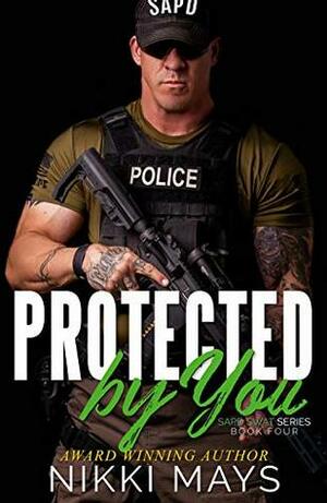 Protected by You by Nikki Mays