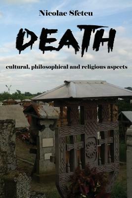 Death: Cultural, philosophical and religious aspects (Illustrated) by Nicolae Sfetcu