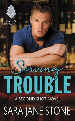 Serving Trouble: A Second Shot Novel by Sara Jane Stone