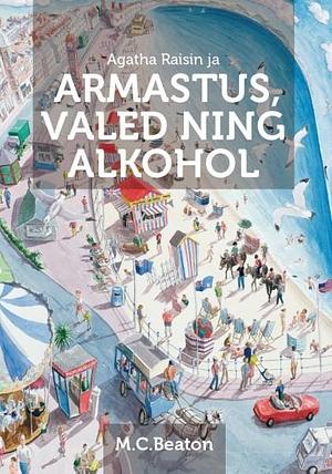 Agatha Raisin ja armastus, valed, alkohol by Ragne Kepler, M.C. Beaton