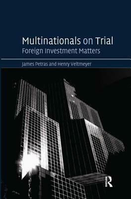 Multinationals on Trial: Foreign Investment Matters by James Petras, Henry Veltmeyer