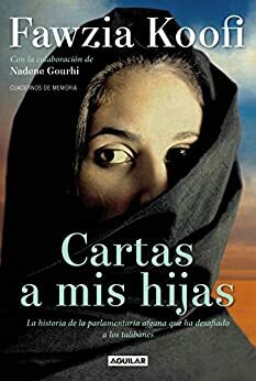 Cartas a mis hijas. La historia de la parlamentaria afgana que ha desafiado a los talibanes by Fawzia Koofi, Nadene Gourhi