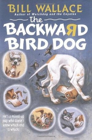 The Backward Bird Dog by Bill Wallace, David Slonim