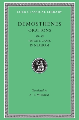 Orations, Volume VI: Orations 50-59: Private Cases. in Neaeram by Demosthenes