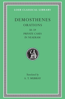 Orations, Volume VI: Orations 50-59: Private Cases. in Neaeram by Demosthenes