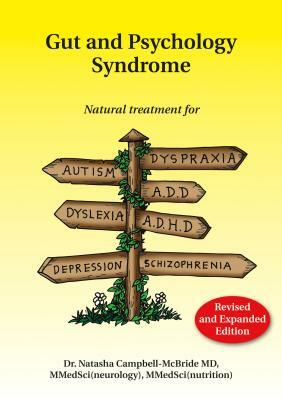 Gut and Psychology Syndrome: Natural Treatment for Autism, Dyspraxia, A.D.D., Dyslexia, A.D.H.D., Depression, Schizophrenia, 2nd Edition by Natasha Campbell-McBride M. D.