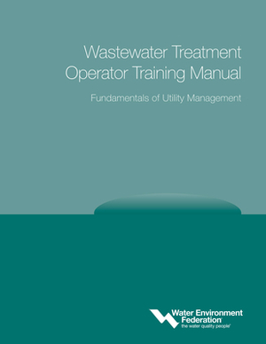 Fundamentals of Utility Management: Wastewater Treatment Operator Training Manual by Water Environment Federation (Wef)