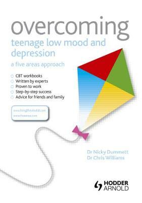 Overcoming Teenage Low Mood and Depression: A Five Areas Approach by Nicky Dummett, Christopher Williams