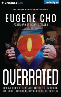 Overrated: Are We More in Love with the Idea of Changing the World Than Actually Changing the World by Eugene Cho