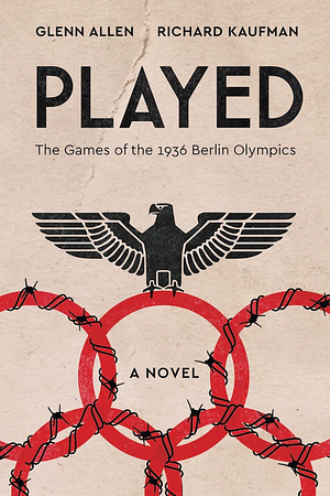 Played: The Games of the 1936 Berlin Olympics by Richard Kaufman, Glenn Allen