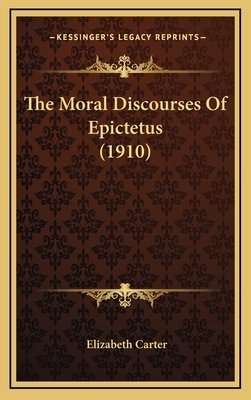 The Moral Discourses of Epictetus (1910) by 