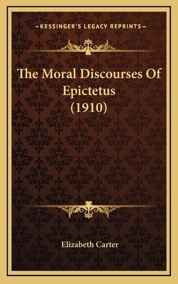 The Moral Discourses of Epictetus (1910) by 