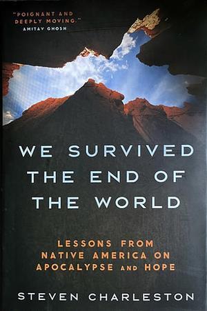 We Survived the End of the World: Lessons from Native America on Apocalypse and Hope by Steven Charleston