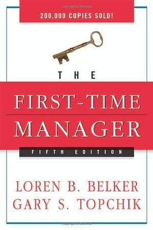 The First-Time Manager by Gary S. Topchik, Loren B. Belker