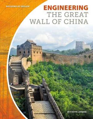 Engineering the Great Wall of China by Yvette Lapierre