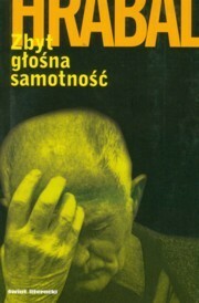 Zbyt głośna samotność by Bohumil Hrabal, Piotr Godlewski