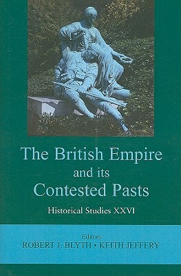 The British Empire and Its Contested Pasts by 