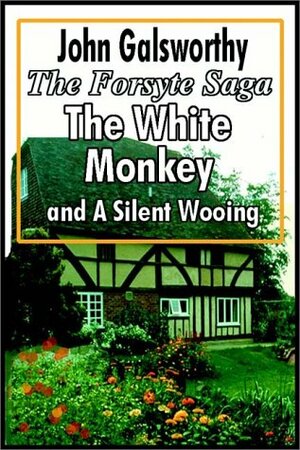 The White Monkey And A Silent Wooing by John Galsworthy