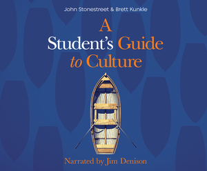 A Student's Guide to Culture by John Stonestreet, Brett Kunkle