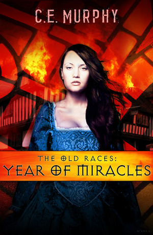 The Old Races: Year of Miracles by C.E. Murphy