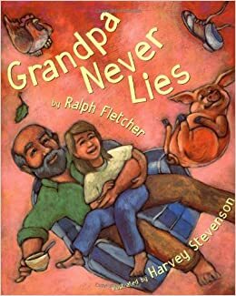 Grandpa Never Lies by Ralph Fletcher, Harvey Stevenson