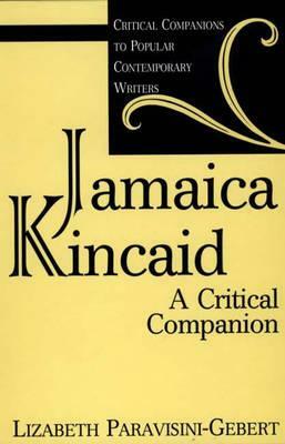 Jamaica Kincaid: A Critical Companion by Lizabeth Paravisini-Gebert