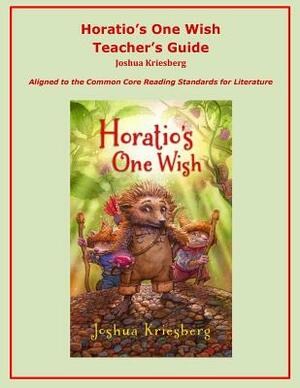 Horatio's One Wish Teacher's Guide: Aligned to the Common Core Reading Standards for Literature by Joshua Kriesberg