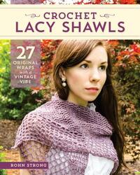 Crochet Lacy Shawls: 27 Original Wraps with a Vintage Vibe by Rohn Strong