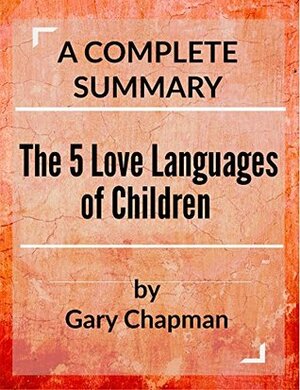 The 5 Love Languages of Children: by Gary Chapman | A Complete Summary by Busy People Reads