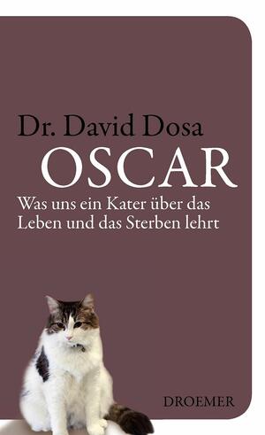 Oscar: Was Uns Ein Kater Über Das Leben Und Das Sterben Lehrt by David Dosa, Bernhard Kleinschmidt
