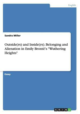Outside(rs) and Inside(rs). Belonging and Alienation in Emily Brontë's Wuthering Heights by Sandra Miller