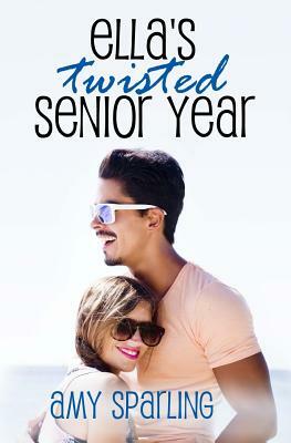 Ella's Twisted Senior Year by Amy Sparling