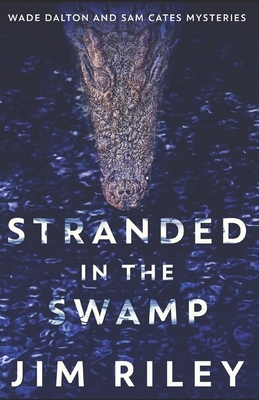 Stranded In The Swamp by Jim Riley