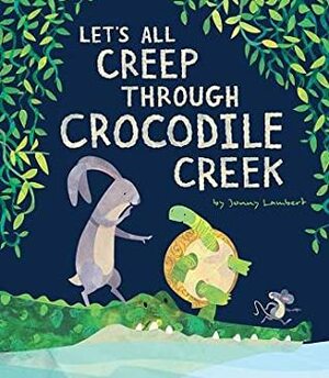 Let's All Creep through the Crocodile Creek by Jonny Lambert