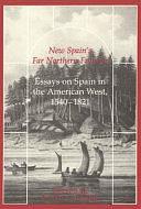 New Spain's Far Northern Frontier: Essays on Spain in the American West, 1540-1821 by David J. Weber