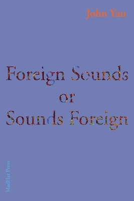 Foreign Sounds or Sounds Foreign by John Yau