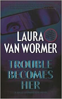 Trouble Becomes Her by Laura Van Wormer