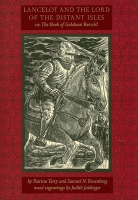 Lancelot and the Lord of the Distant Isles: Or, the Book of Galehaut Retold by Patricia Terry, Samuel N. Rosenberg