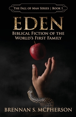 Eden: Biblical Fiction of the World's First Family by Brennan S. McPherson