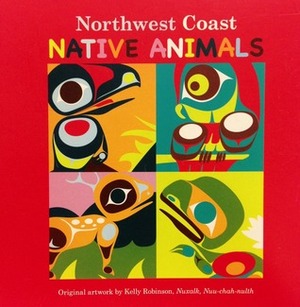 Northwest Coast Native Animals by Kelly Robinson