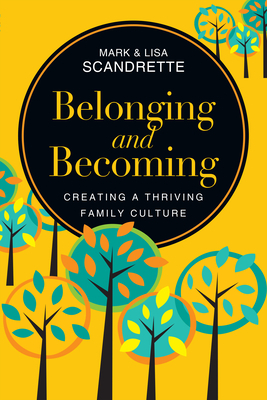 Belonging and Becoming: Creating a Thriving Family Culture by Lisa Scandrette, Mark Scandrette