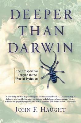 Deeper Than Darwin: The Prospect for Religion in the Age of Evolution by John Haught