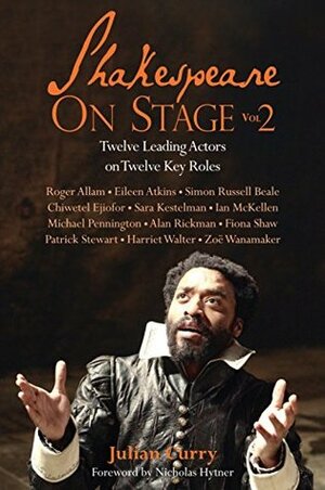 Shakespeare on Stage: Volume 2: Twelve Leading Actors on Twelve Key Roles by Julian Curry