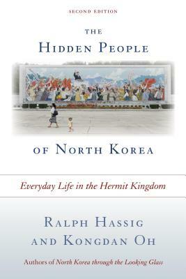 The Hidden People of North Korea: Everyday Life in the Hermit Kingdom, Second Edition by Kongdan Oh, Ralph Hassig