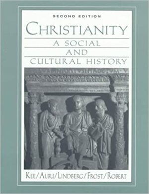 Christianity: A Social and Cultural History by Jean-Loup Seban, Carter Lindberg, Emily Albu Hanawalt, Mark A. Noll, Dana L. Robert, Howard Clark Kee
