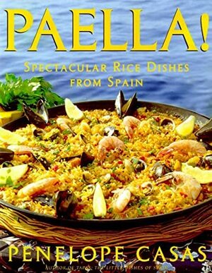Paella!: Spectacular Rice Dishes From Spain by Penelope Casas