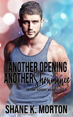 Another Opening Another Showmance: A Point Pleasant Holiday Novel by Shane K. Morton