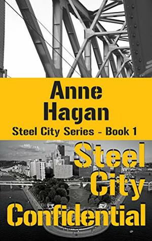 Steel City Confidential by Anne Hagan