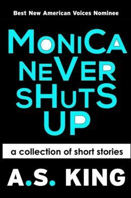 Monica Never Shuts Up by A.S. King